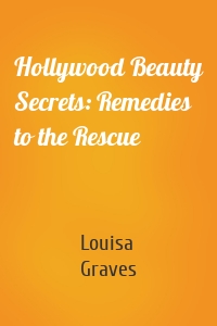 Hollywood Beauty Secrets: Remedies to the Rescue