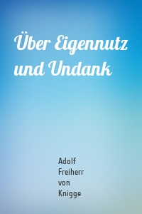 Über Eigennutz und Undank