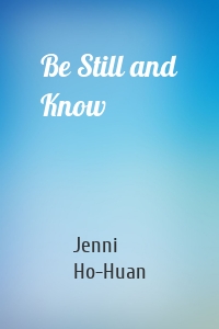 Be Still and Know