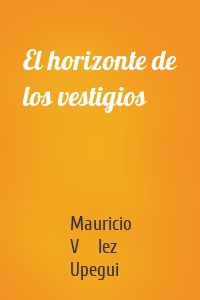 El horizonte de los vestigios