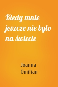 Kiedy mnie jeszcze nie było na świecie