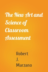 The New Art and Science of Classroom Assessment