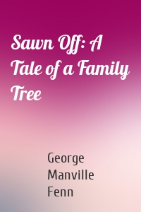 Sawn Off: A Tale of a Family Tree