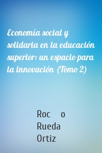 Economía social y solidaria en la educación superior: un espacio para la innovación (Tomo 2)