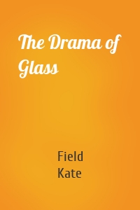 The Drama of Glass