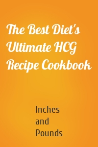 The Best Diet's Ultimate HCG Recipe Cookbook