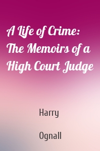 A Life of Crime: The Memoirs of a High Court Judge