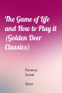 The Game of Life and How to Play it (Golden Deer Classics)