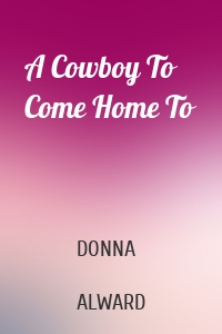 A Cowboy To Come Home To