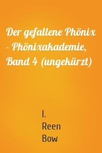 Der gefallene Phönix - Phönixakademie, Band 4 (ungekürzt)