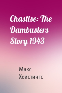 Chastise: The Dambusters Story 1943