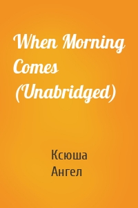 When Morning Comes (Unabridged)