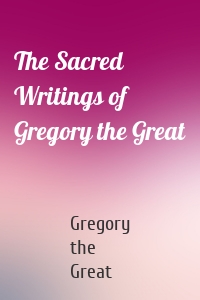 The Sacred Writings of Gregory the Great