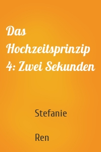 Das Hochzeitsprinzip 4: Zwei Sekunden