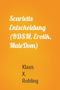 Scarletts Entscheidung (BDSM, Erotik, MaleDom)