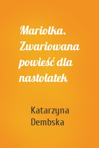 Mariolka. Zwariowana powieść dla nastolatek