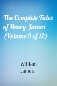 The Complete Tales of Henry James (Volume 9 of 12)