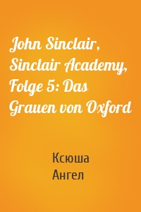 John Sinclair, Sinclair Academy, Folge 5: Das Grauen von Oxford