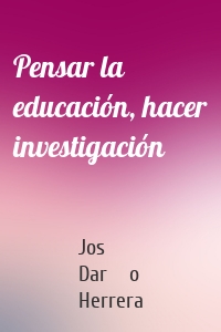 Pensar la educación, hacer investigación