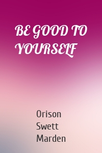 BE GOOD TO YOURSELF