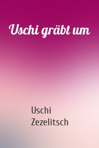 Uschi gräbt um