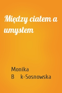 Między ciałem a umysłem