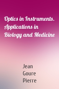 Optics in Instruments. Applications in Biology and Medicine