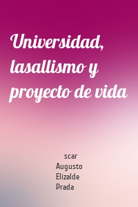 Universidad, lasallismo y proyecto de vida