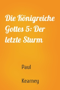 Die Königreiche Gottes 5: Der letzte Sturm