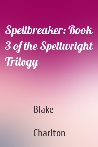 Spellbreaker: Book 3 of the Spellwright Trilogy