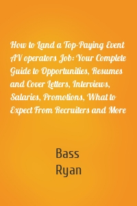 How to Land a Top-Paying Event AV operators Job: Your Complete Guide to Opportunities, Resumes and Cover Letters, Interviews, Salaries, Promotions, What to Expect From Recruiters and More