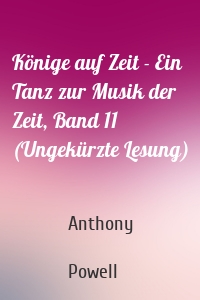 Könige auf Zeit - Ein Tanz zur Musik der Zeit, Band 11 (Ungekürzte Lesung)