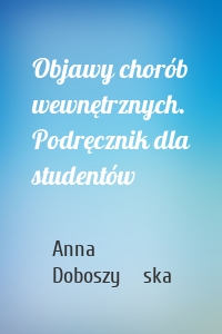 Objawy chorób wewnętrznych. Podręcznik dla studentów