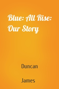 Blue: All Rise: Our Story