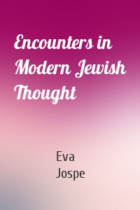 Encounters in Modern Jewish Thought