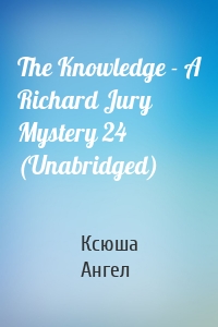 The Knowledge - A Richard Jury Mystery 24 (Unabridged)