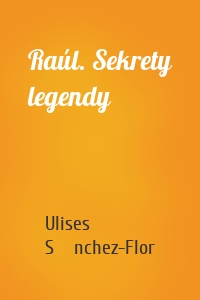 Raúl. Sekrety legendy