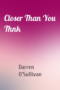 Closer Than You Thnk