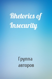 Rhetorics of Insecurity