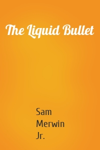 The Liquid Bullet