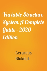 Variable Structure System A Complete Guide - 2020 Edition
