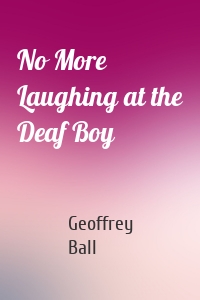 No More Laughing at the Deaf Boy