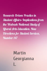 Research-Driven Practice in Student Affairs: Implications from the Wabash National Study of Liberal Arts Education. New Directions for Student Services, Number 147