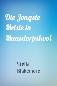 Die Jongste Meisie in Maasdorpskool