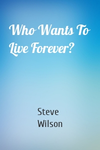 Who Wants To Live Forever?