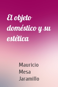 El objeto doméstico y su estética