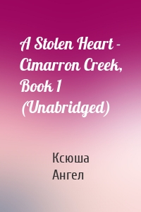 A Stolen Heart - Cimarron Creek, Book 1 (Unabridged)