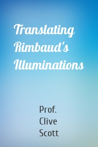 Translating Rimbaud's Illuminations