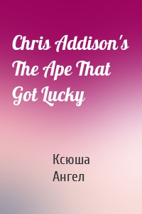 Chris Addison's The Ape That Got Lucky