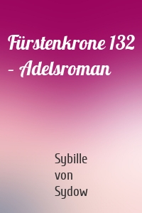 Fürstenkrone 132 – Adelsroman